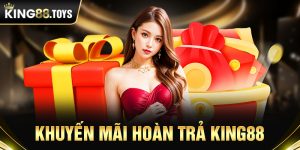 khuyến mãi hoàn trả king88