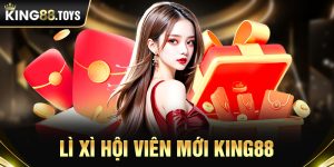 Lì Xì Hội Viên Mới King88