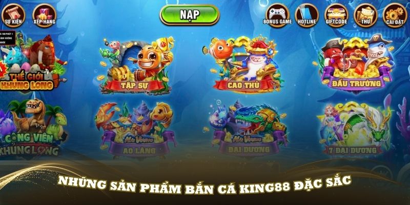 Những sản phẩm bắn cá King88 đặc sắc mà bạn nên tham gia